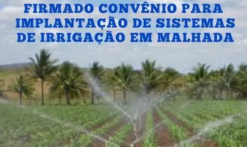 Publicado convênio para implantação de sistemas de irrigação em Malhada